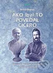 Ako (by) to povedal Cicero (Slovenské príslovia v latinčine, angličtine a nemčine) - kniha z kategorie Beletrie