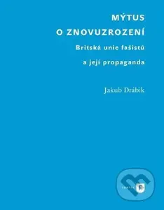 Mýtus o znovuzrození (Britská unie fašistů a její propaganda) - kniha z kategorie Vysoké školy