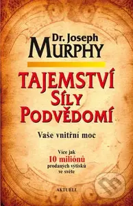 Tajemství síly podvědomí (Vaše vnitřní moc) - Joseph Murphy - kniha z kategorie Pozitivní myšlení