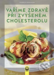 Vaříme zdravě při zvýšeném cholesterolu - Friedrich Bohlmann - kniha z kategorie Diety a zdravá výživa