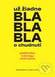 Už žiadne bla bla bla o chudnutí (jedálničky tréningy motivácia) - kniha z kategorie Zdraví a životní styl