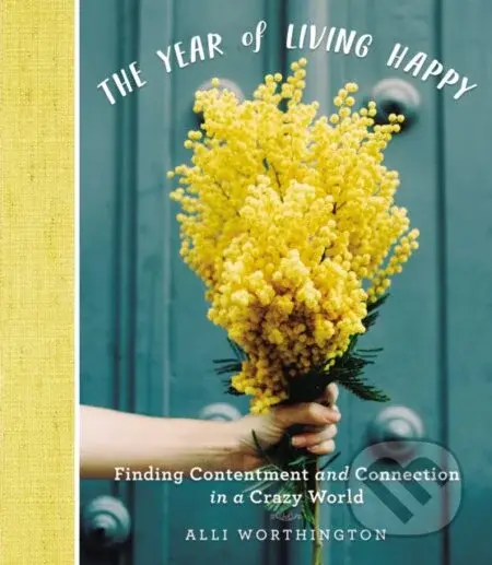The Year of Living Happy (Finding Contentment and Connection in a Crazy World (A 100-Day Devotional Journal)) - kniha z kategorie Filozofie