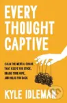 Every Thought Captive (Calm the Mental Chaos That Keeps You Stuck, Drains Your Hope, and Holds You Back) - kniha z kategorie Filozofie