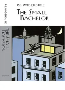 The Small Bachelor - Pelham Grenville Wodehouse