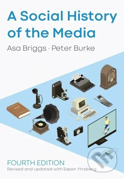A Social History of the Media - Asa Briggs, Peter Burke, Espen Ytreberg - kniha z kategorie Historie