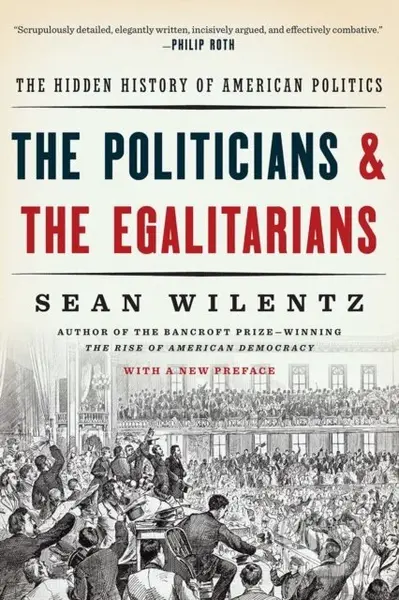 The Politicians and the Egalitarians (The Hidden History of American Politics) - kniha z kategorie Byznys a management