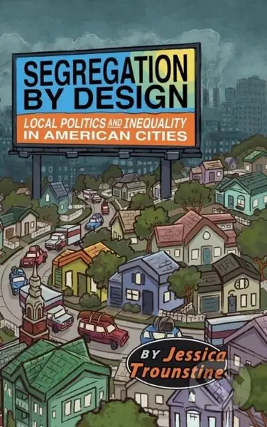 Segregation by Design (Local Politics and Inequality in American Cities) - kniha z kategorie Humanitní a společenské vědy