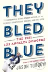 They Bled Blue (Fernandomania, Strike-Season Mayhem, and the Weirdest Championship Baseball Had Ever Seen: The 1981 Los Angeles Dodgers) - kniha z…