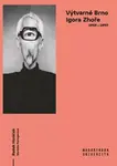 Výtvarné Brno Igora Zhoře 1957–1997 - Horáček Radek