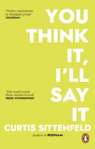 You Think It, I'll Say It - Curtis Sittenfeld