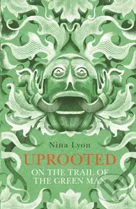 Uprooted (On the Trail of the Green Man) - Nina Lyon - kniha z kategorie Humanitní a společenské vědy