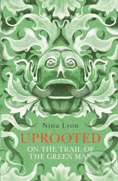Uprooted (On the Trail of the Green Man) - Nina Lyon - kniha z kategorie Humanitní a společenské vědy
