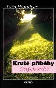 Kruté příběhy čistých srdcí (poškozená) - Laco Hanniker