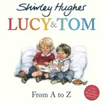 Lucy & Tom: From A to Z - Shirley Hughes