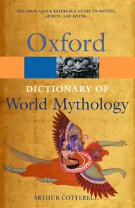 A Dictionary of World Mythology - Arthur Cotterell