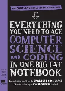 Everything You Need to Ace Computer Science and Coding in One Big Fat Notebook - Workman Publishing