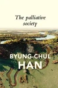 The Palliative Society - Han Byung-Chul