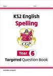 KS2 English Year 6 Spelling Targeted Question Book (with Answers) - CGP Books