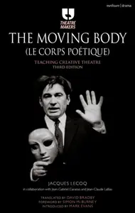 The Moving Body (Le Corps Poetique) - Jacques Lecoq