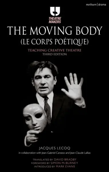 The Moving Body (Le Corps Poetique) - Jacques Lecoq