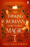The Thinking Woman's Guide to Real Magic - Emily Croy Barker