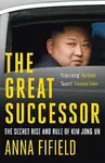 The Great Successor - Anna Fifield