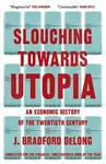 Slouching Towards Utopia - DeLong J. Bradford