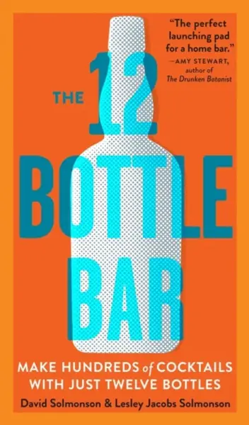 The 12 Bottle Bar - David Solmonson, Lesley Jacobs Solmonson