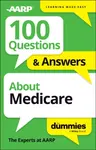100 Questions & Answers About Medicare For Dummies - The Experts at AARP