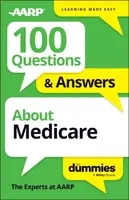 100 Questions & Answers About Medicare For Dummies - The Experts at AARP