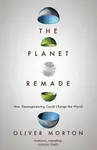 The Planet Remade - Oliver Morton