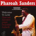 Pharoah Sanders: Welcome To Love - Pharoah Sanders, Pharoah Sanders