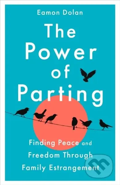 The Power of Parting (Finding Peace and Freedom Through Family Estrangement) - kniha z kategorie Humanitní a společenské vědy