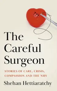 The Careful Surgeon - Shehan Hettiaratchy