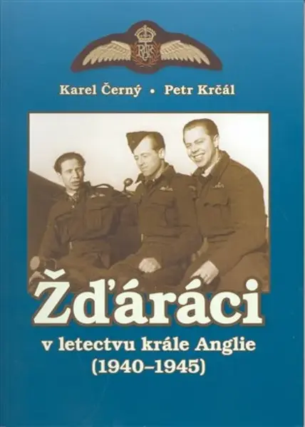 Žďáráci v letectvu krále Anglie (1940 - 1945) (poškozená) - Karel Černý, Petr Krčál