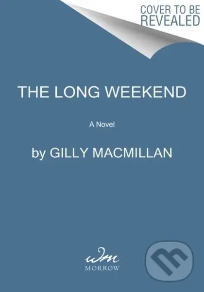Long Weekend (A Novel) - Gilly Macmillan,Long Weekend (A Novel) - Gilly Macmillan