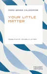 Your Little Matter - Maria Grazia Calandrone