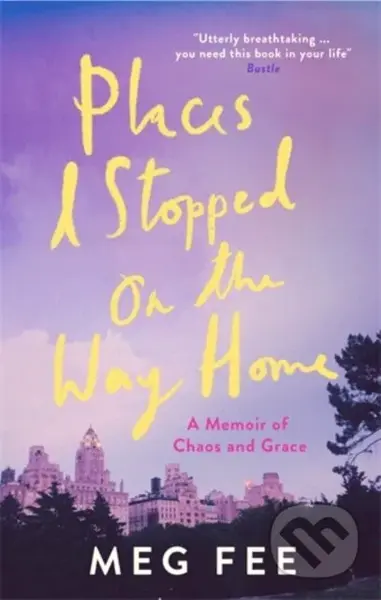 Places I Stopped on the Way Home (A Memoir of Chaos and Grace) - kniha z kategorie Motivace a seberozvoj