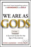 We Are As Gods (A Survival Guide for the Age of Abundance)
