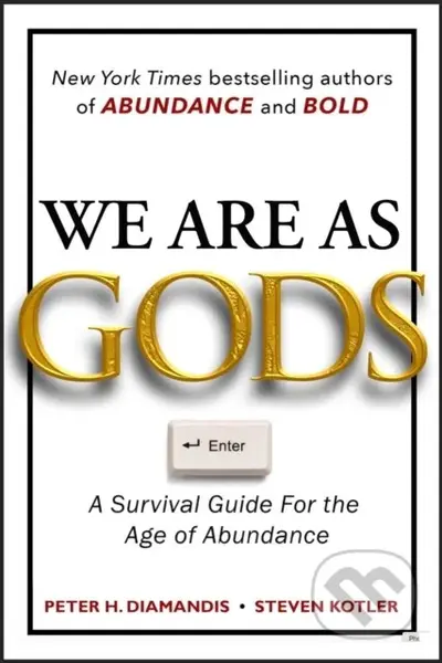 We Are As Gods (A Survival Guide for the Age of Abundance)