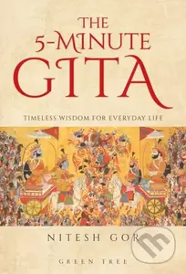 The 5-minute Gita (Timeless Wisdom for Everyday Life)