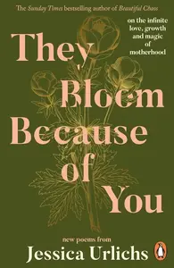 They Bloom Because of You - Jessica Urlichs