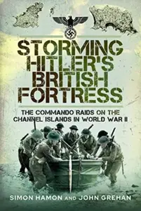 Storming Hitler's British Fortress - John Grehan, Simon Hamon