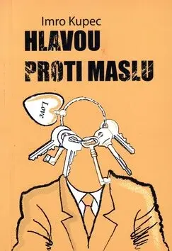 Hlavou proti maslu (poškozená) - Imro Kupec