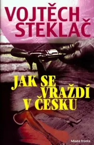 Jak se vraždí v česku (poškozená) - Vojtěch Steklač