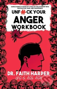 Unfuck Your Anger Workbook (Using Science to Understand Frustration, Rage and Forgiveness.) - kniha z kategorie Zdraví a životní styl