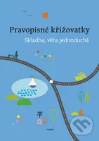 Pravopisné křižovatky: Skladba, věta jednoduchá - Zdeněk Topil, Dagmar Chroboková, Kristýna Tučková - kniha z kategorie 2. stupeň