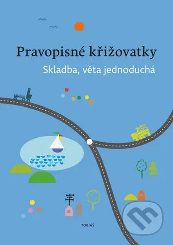 Pravopisné křižovatky Skladba, věta jednoduchá - Zdeněk Topil, Dagmar Chroboková, Kristýna Tučková