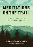 Meditations on the Trails - Christopher Ives