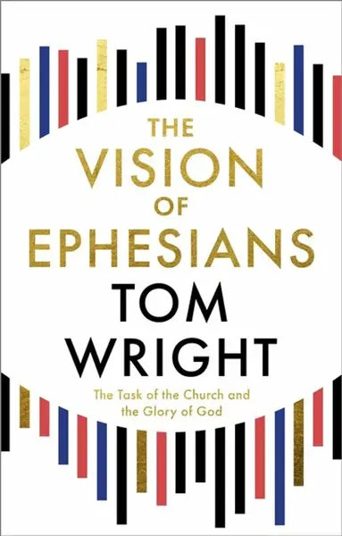 The Vision of Ephesians - Tom Wright